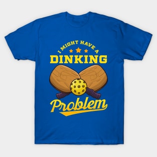 Pickleball I Might Have A Dinking Problem T-Shirt